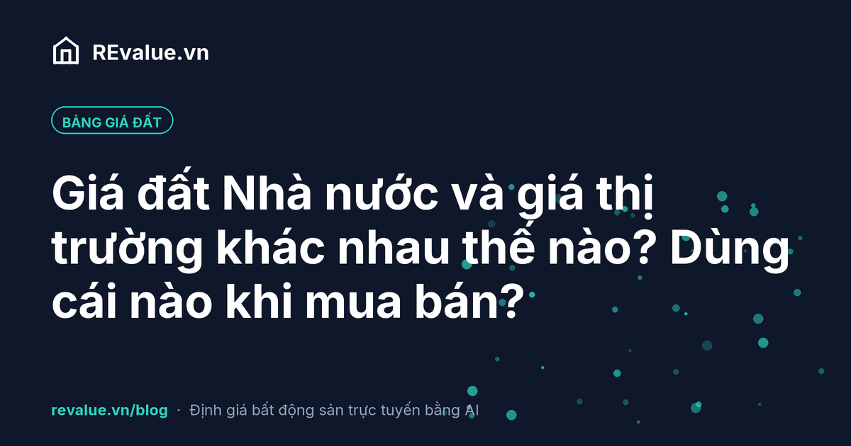 Giá đất Nhà nước và giá thị trường khác nhau thế nào? Dùng cái nào khi mua bán?