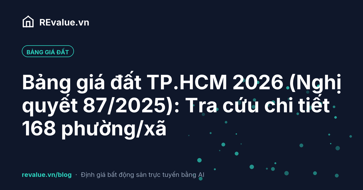 Bảng giá đất TP.HCM 2026 (Nghị quyết 87/2025): Tra cứu chi tiết 168 phường/xã