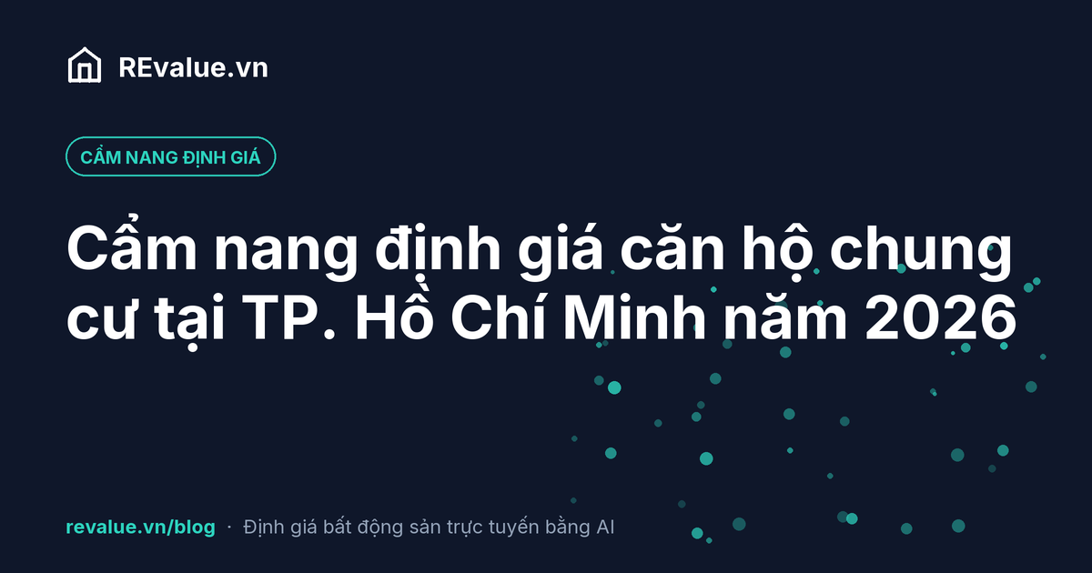Cẩm nang định giá căn hộ chung cư tại TP. Hồ Chí Minh năm 2026