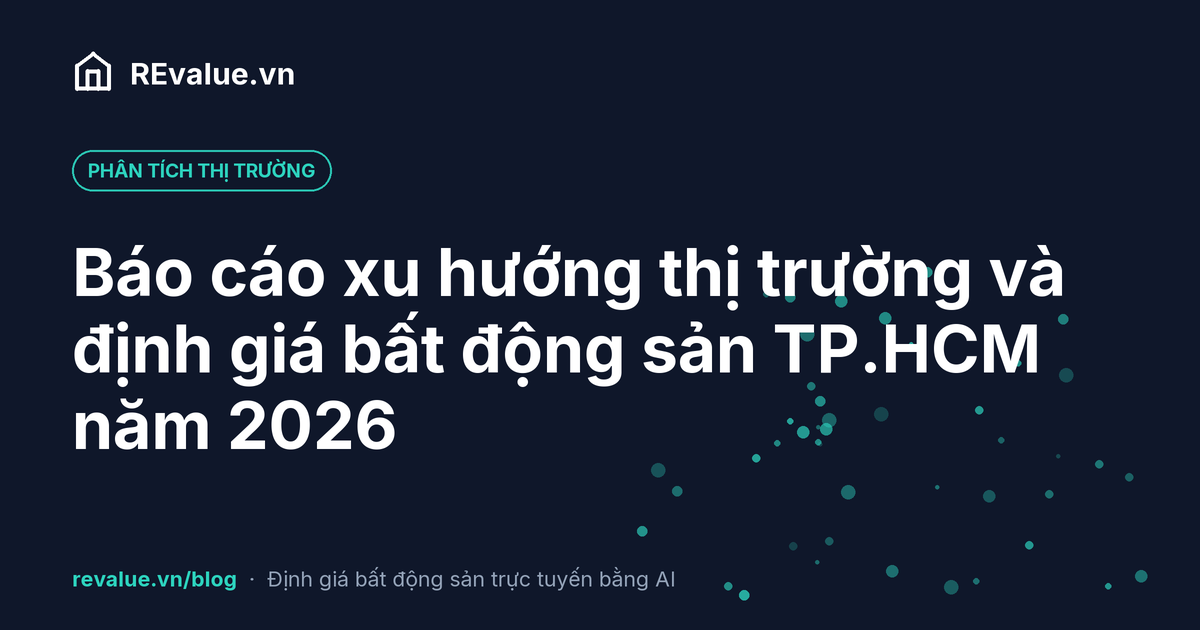 Báo cáo xu hướng thị trường và định giá bất động sản TP.HCM năm 2026