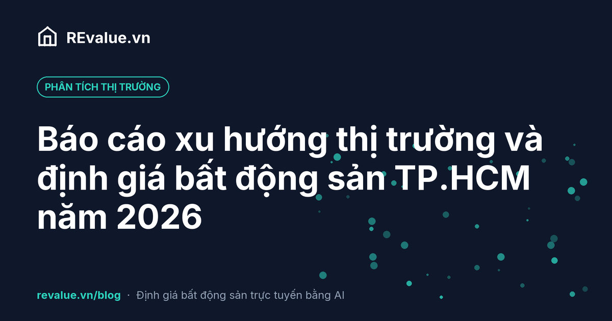 Báo cáo xu hướng thị trường và định giá bất động sản TP.HCM năm 2026