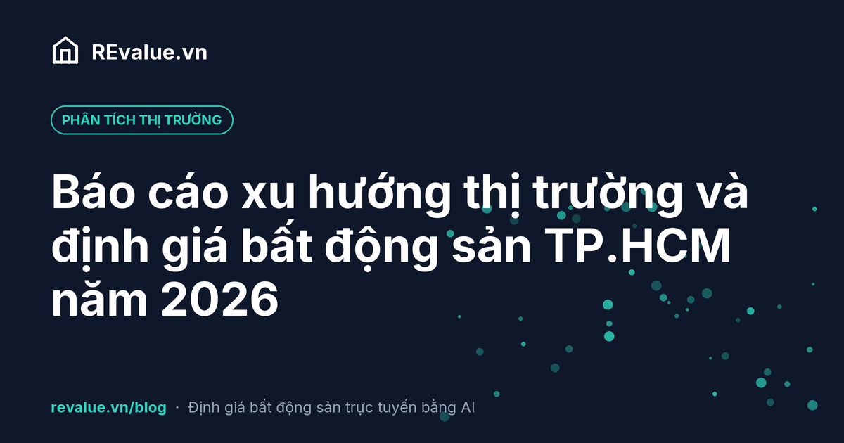 Báo cáo xu hướng thị trường và định giá bất động sản TP.HCM năm 2026