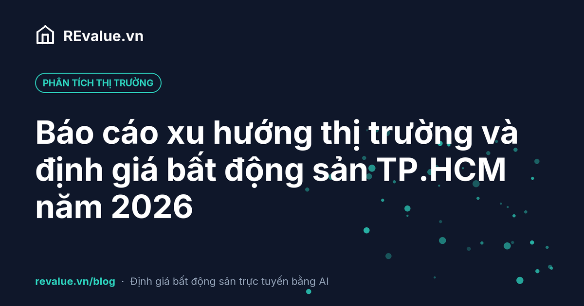 Báo cáo xu hướng thị trường và định giá bất động sản TP.HCM năm 2026