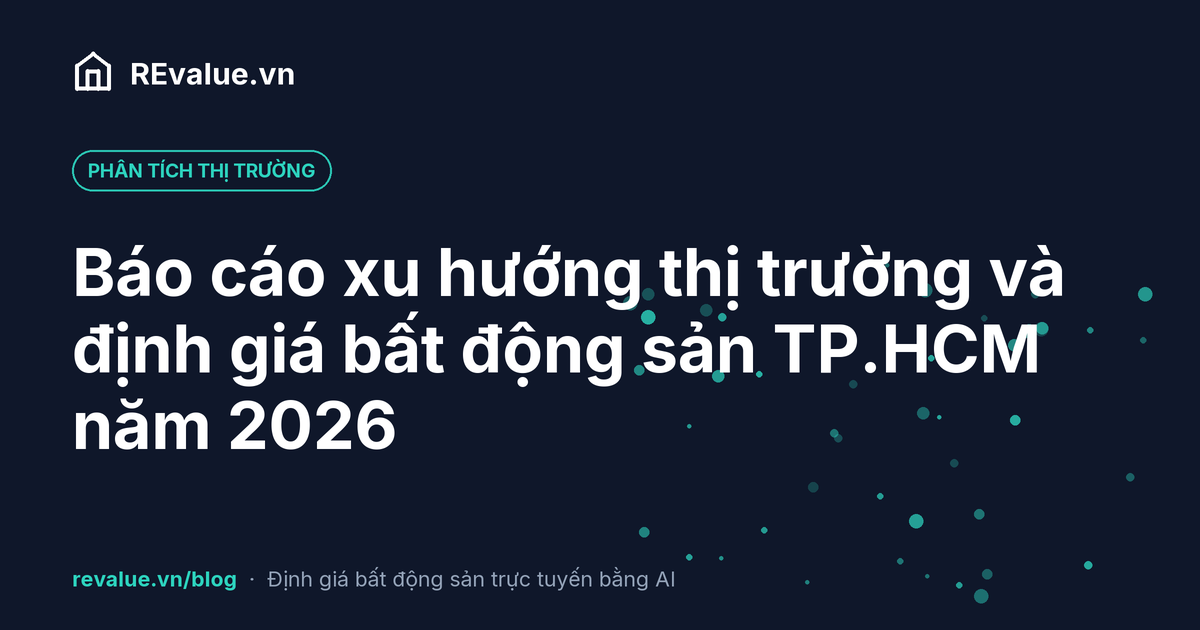 Báo cáo xu hướng thị trường và định giá bất động sản TP.HCM năm 2026