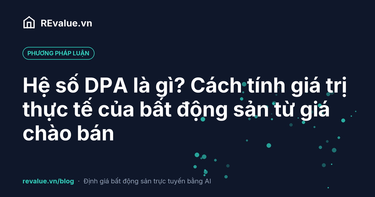 Hệ số DPA là gì? Cách tính giá trị thực tế của bất động sản từ giá chào bán