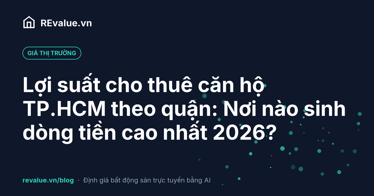 Lợi suất cho thuê căn hộ TP.HCM theo quận: Nơi nào sinh dòng tiền cao nhất 2026?