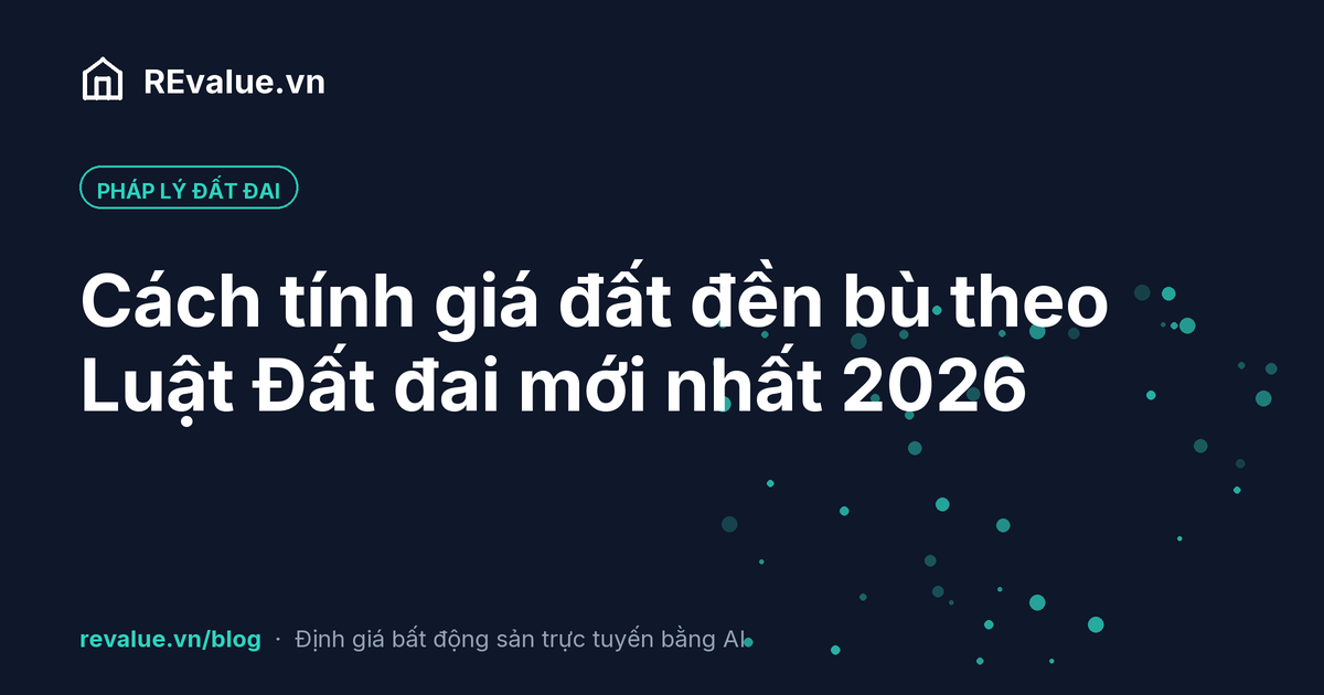 Cách tính giá đất đền bù theo Luật Đất đai mới nhất 2026
