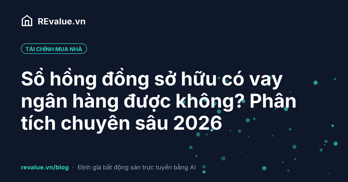 Sổ hồng đồng sở hữu có vay ngân hàng được không? Phân tích chuyên sâu 2026