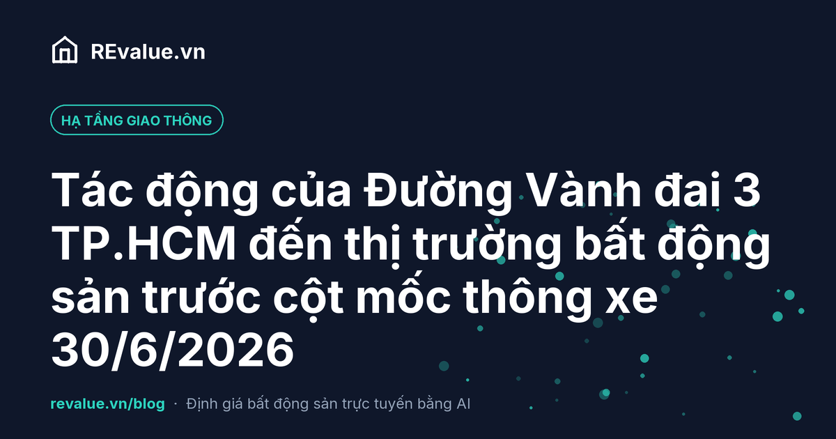 Tác động của Đường Vành đai 3 TP.HCM đến thị trường bất động sản trước cột mốc thông xe 30/6/2026
