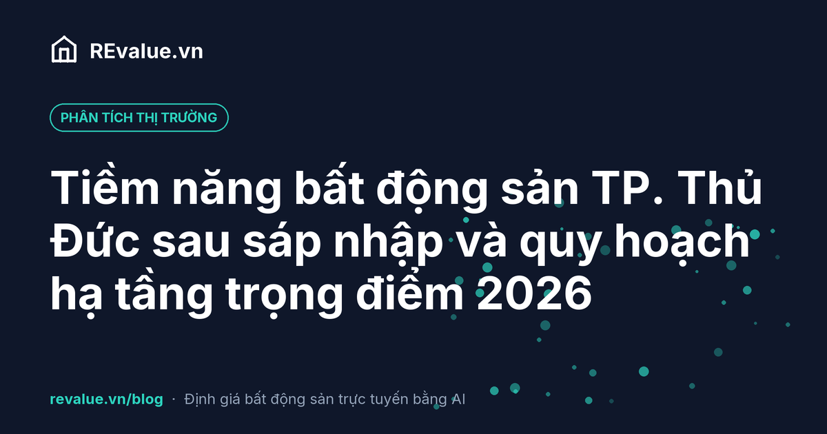 Tiềm năng bất động sản TP. Thủ Đức sau sáp nhập và quy hoạch hạ tầng trọng điểm 2026